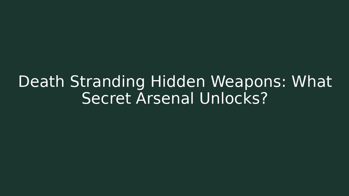 Death Stranding Hidden Weapons: What Secret Arsenal Unlocks? - Sports History Weekly