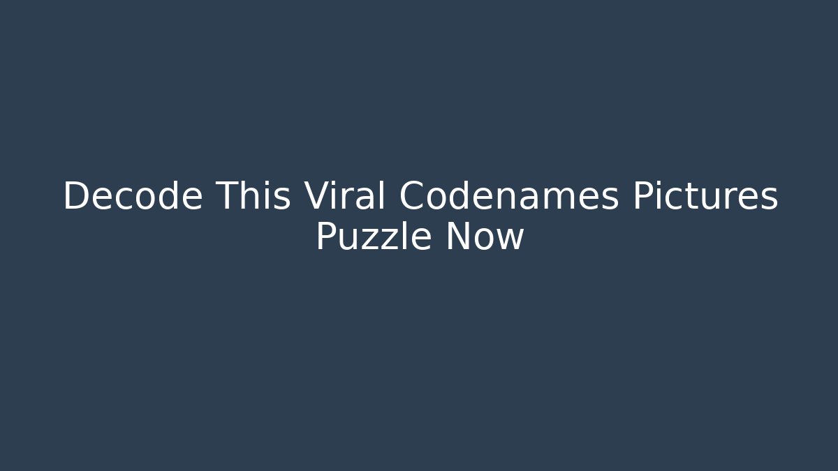 Decode This Viral Codenames Pictures Puzzle Now