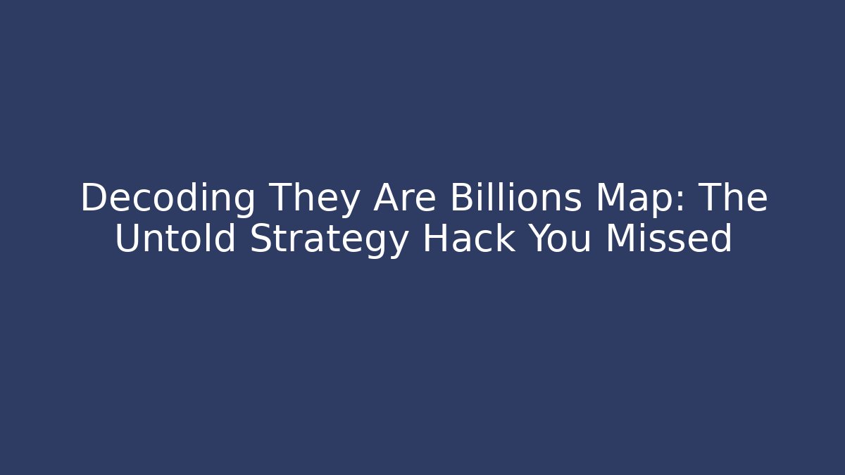 Decoding They Are Billions Map: The Untold Strategy Hack You Missed - Sports History Weekly