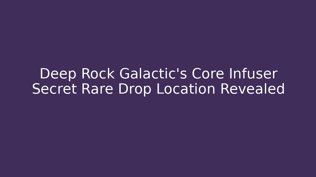Deep Rock Galactic's Core Infuser Secret Rare Drop Location Revealed