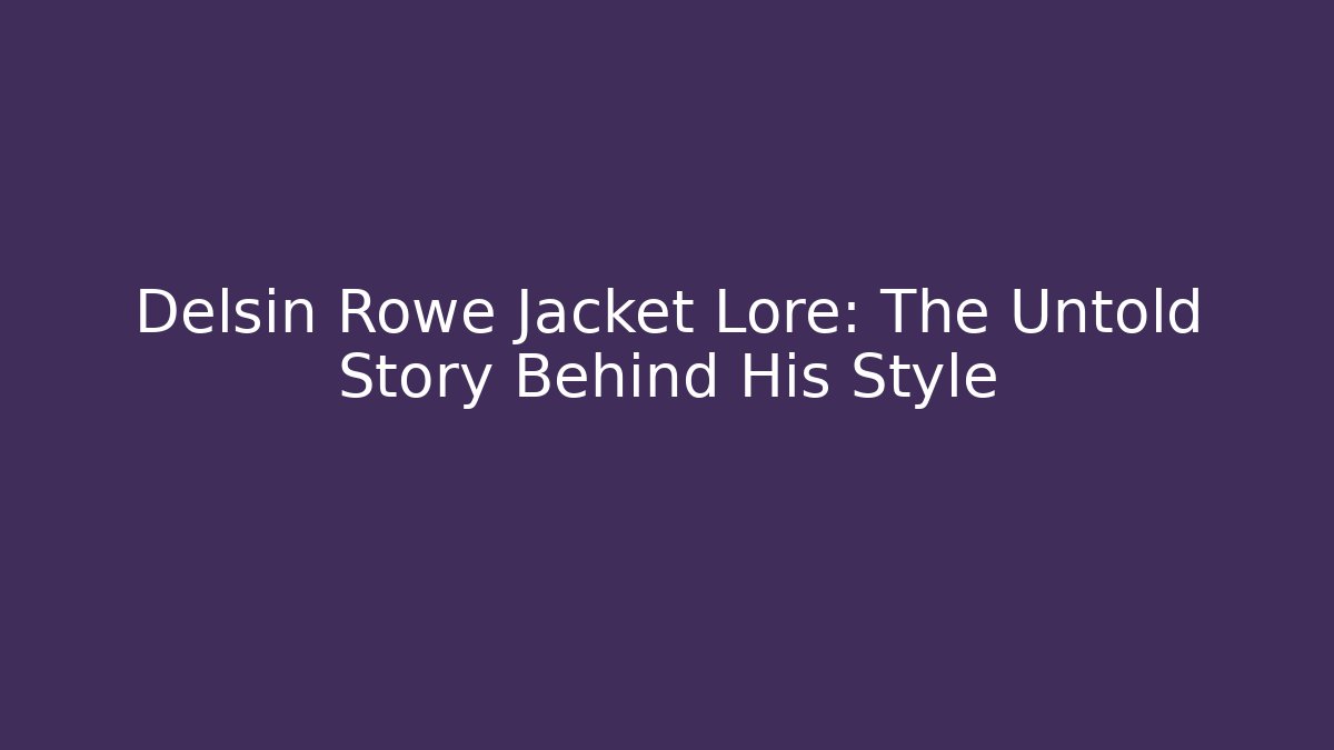 Delsin Rowe Jacket Lore: The Untold Story Behind His Style