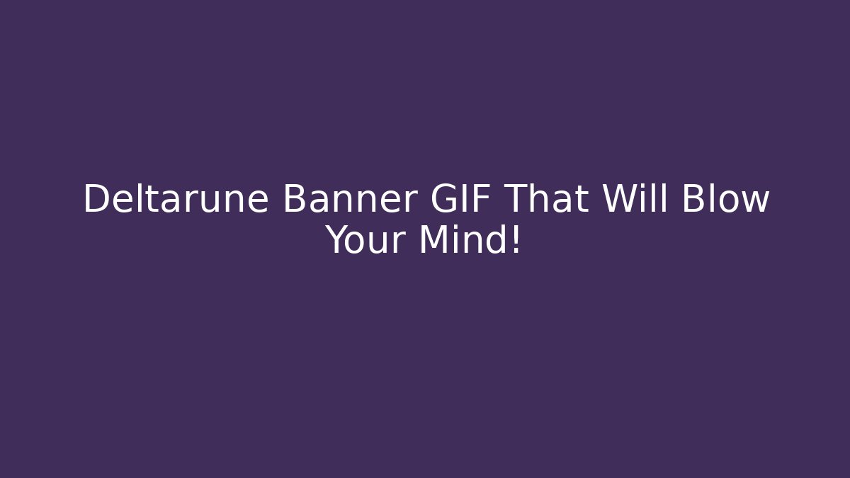 Deltarune Banner GIF That Will Blow Your Mind!