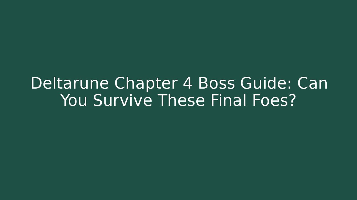 Deltarune Chapter 4 Boss Guide: Can You Survive These Final Foes?