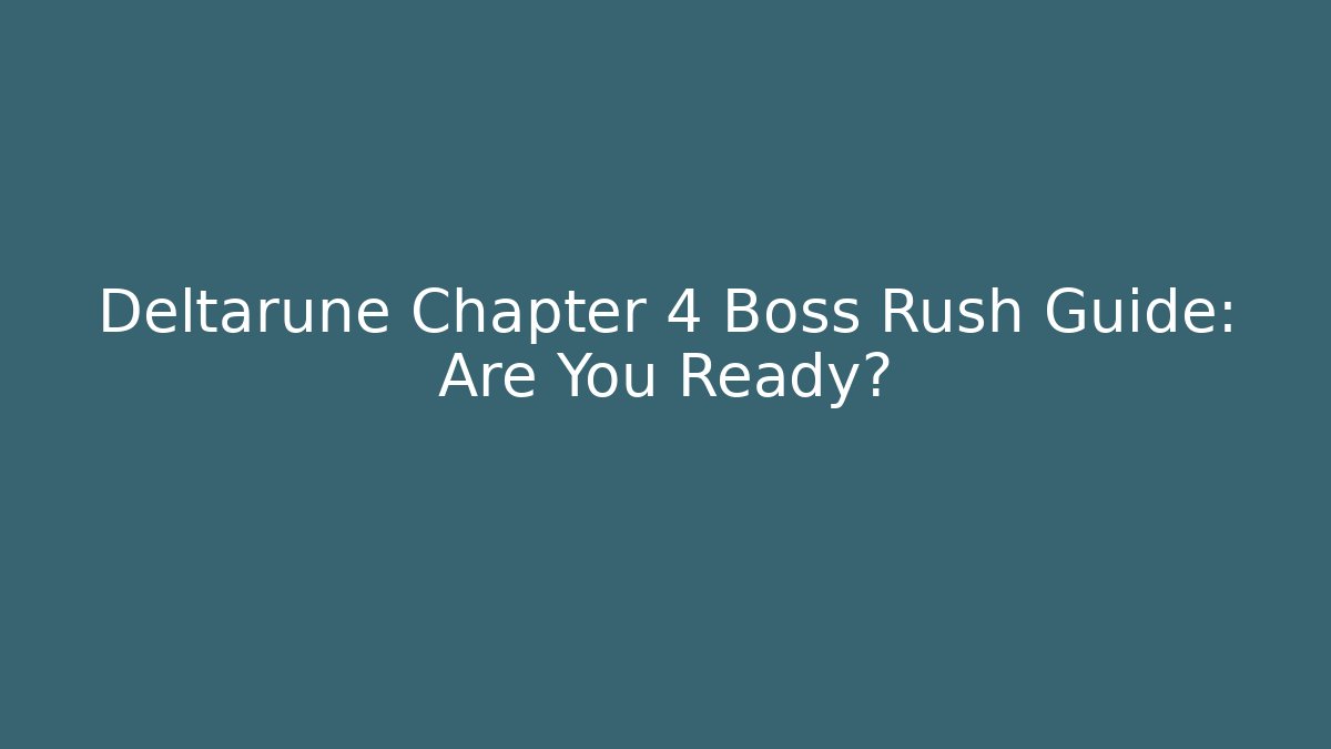 Deltarune Chapter 4 Boss Rush Guide: Are You Ready?