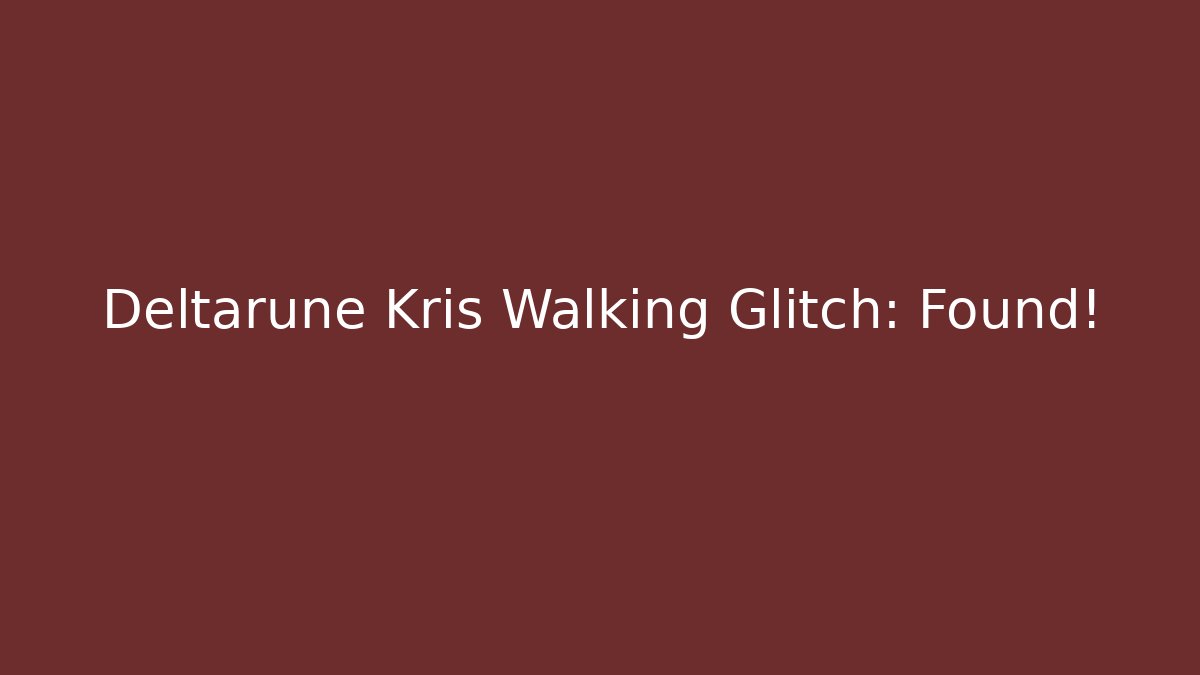 Deltarune Kris Walking Glitch: Found! - Sports History Weekly