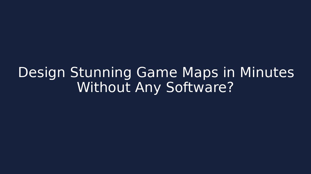Design Stunning Game Maps in Minutes Without Any Software? - Sports History Weekly