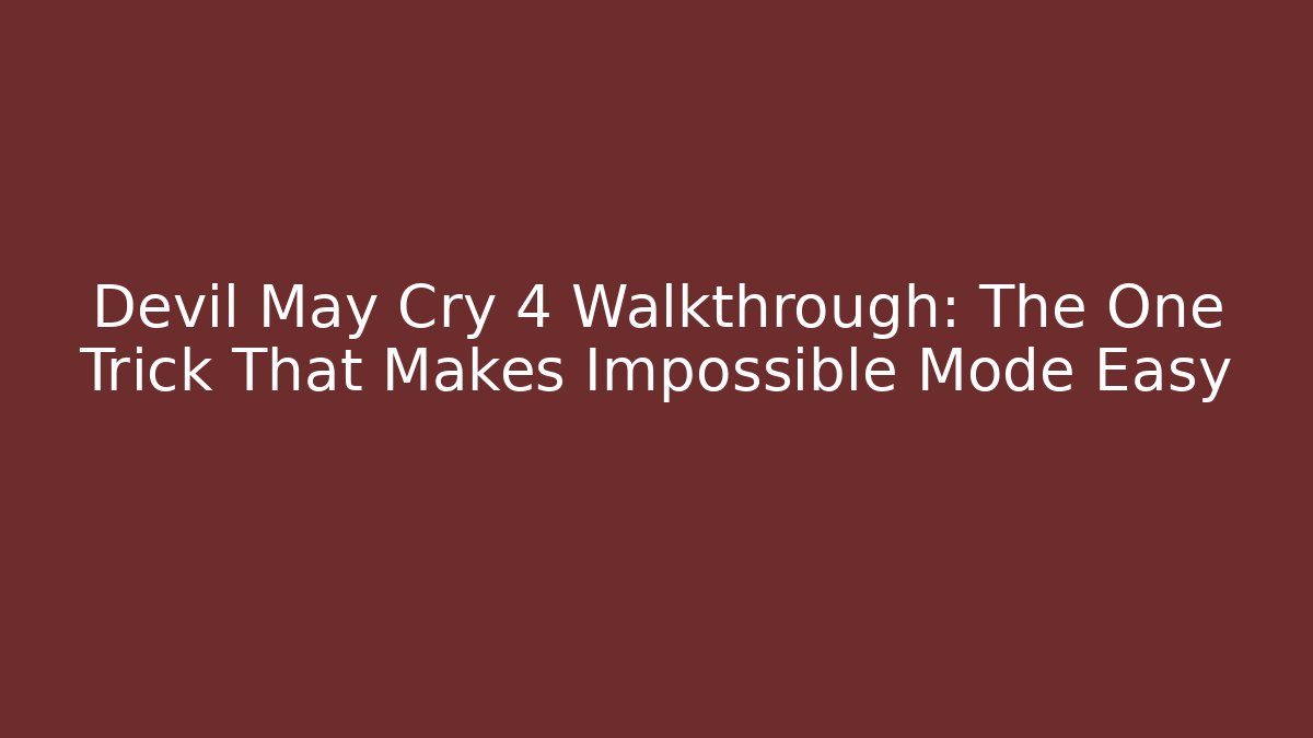 Devil May Cry 4 Walkthrough: The One Trick That Makes Impossible Mode Easy - Sports History Weekly