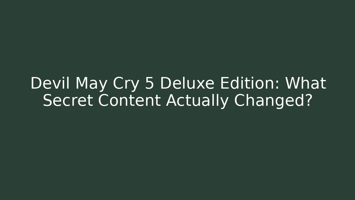 Devil May Cry 5 Deluxe Edition: What Secret Content Actually Changed?