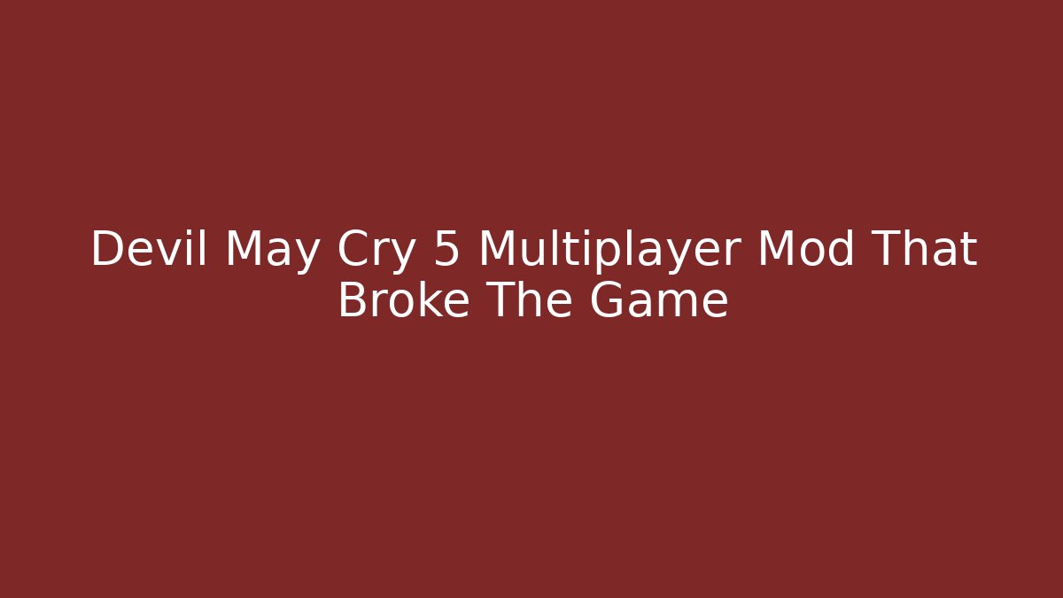 Devil May Cry 5 Multiplayer Mod That Broke The Game