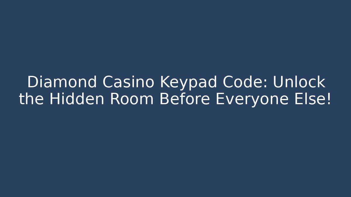 Diamond Casino Keypad Code: Unlock the Hidden Room Before Everyone Else!
