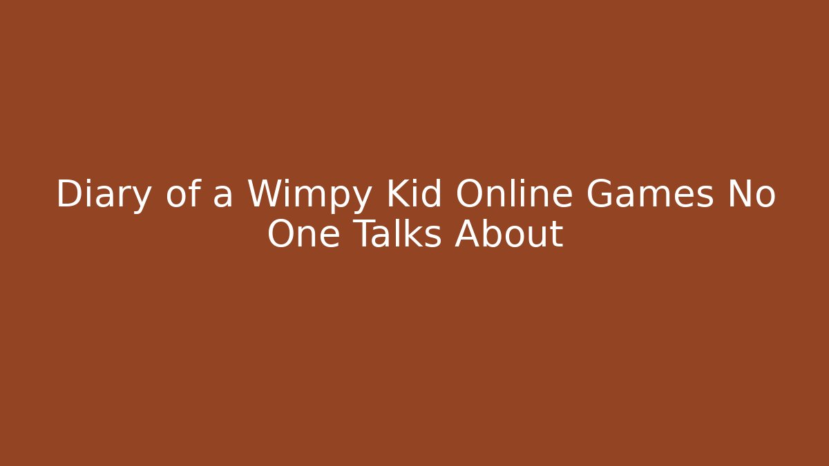 Diary of a Wimpy Kid Online Games No One Talks About