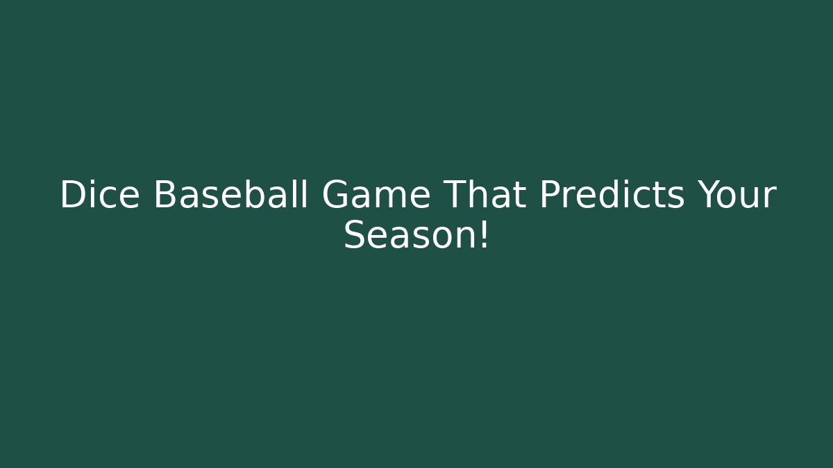 Dice Baseball Game That Predicts Your Season!