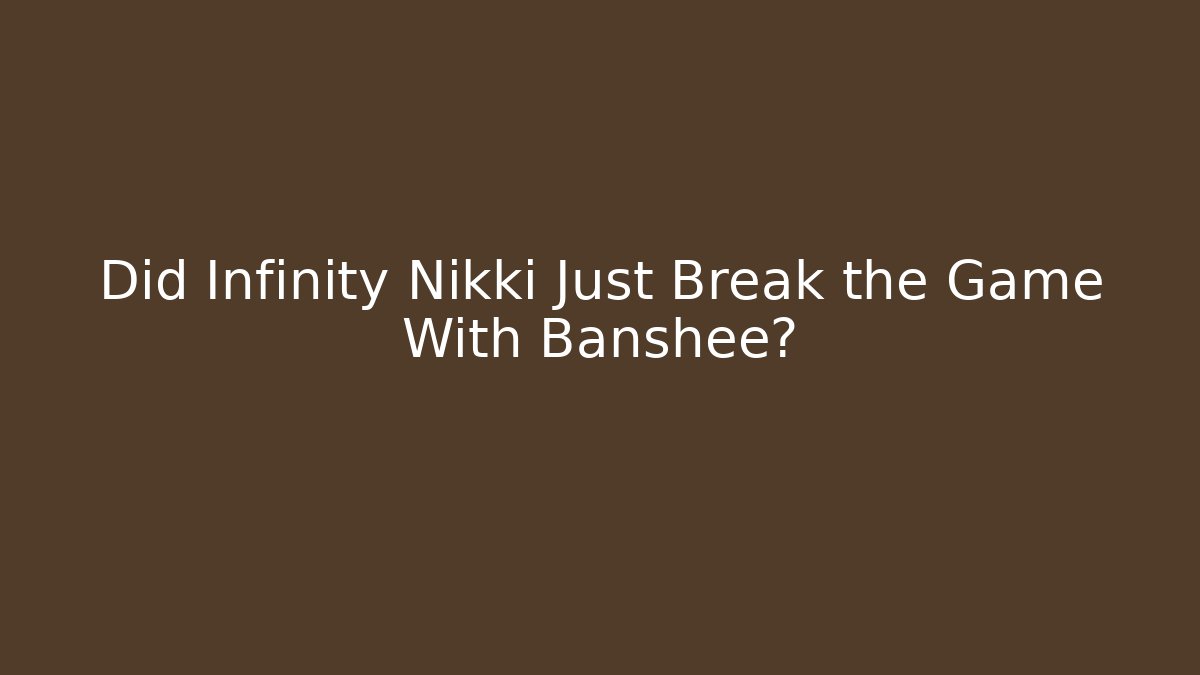 Did Infinity Nikki Just Break the Game With Banshee?