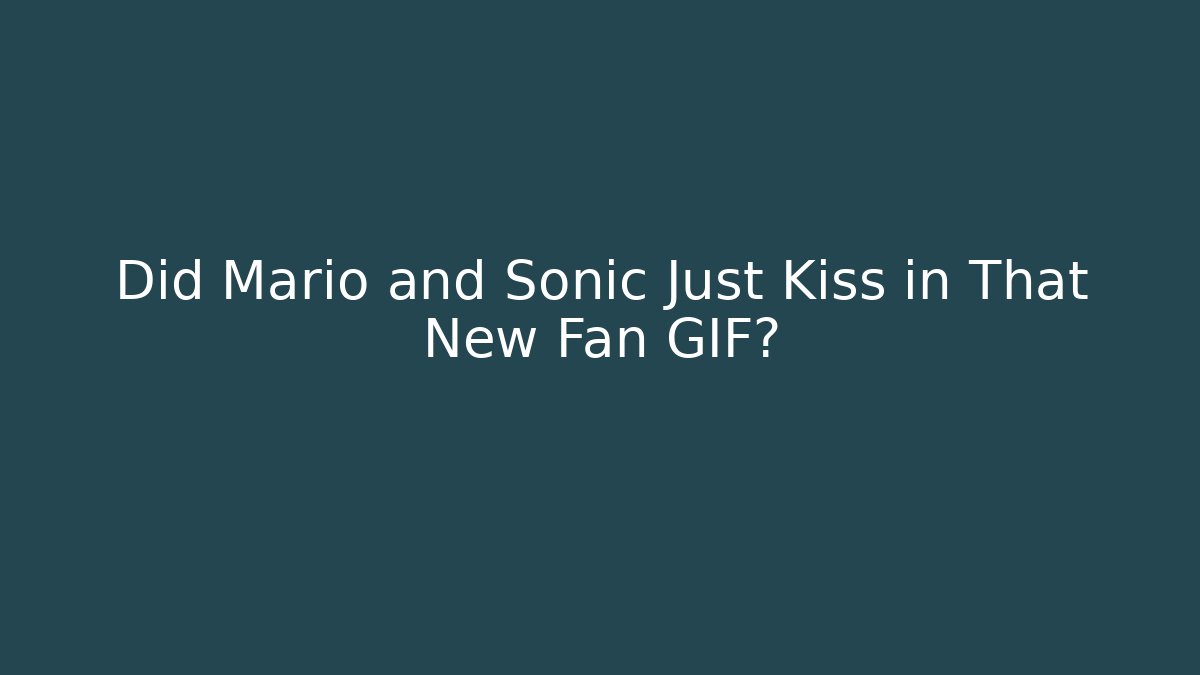 Did Mario and Sonic Just Kiss in That New Fan GIF?