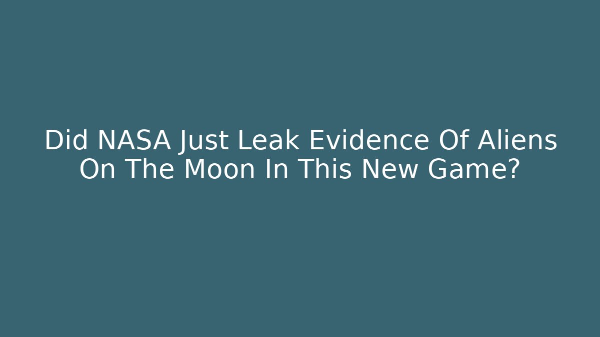 Did NASA Just Leak Evidence Of Aliens On The Moon In This New Game?