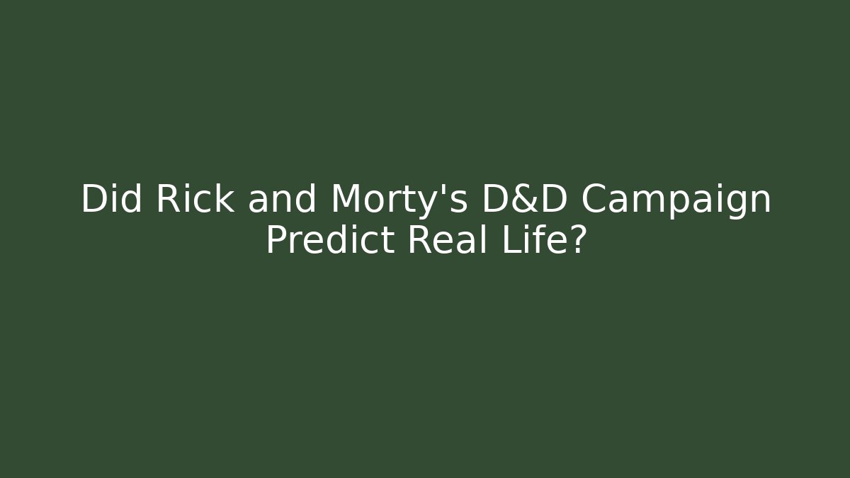 Did Rick and Morty's D&D Campaign Predict Real Life?
