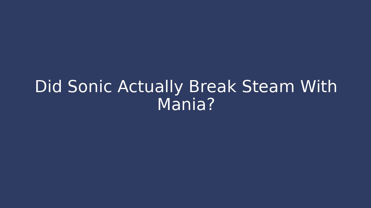 Did Sonic Actually Break Steam With Mania? - Sports History Weekly