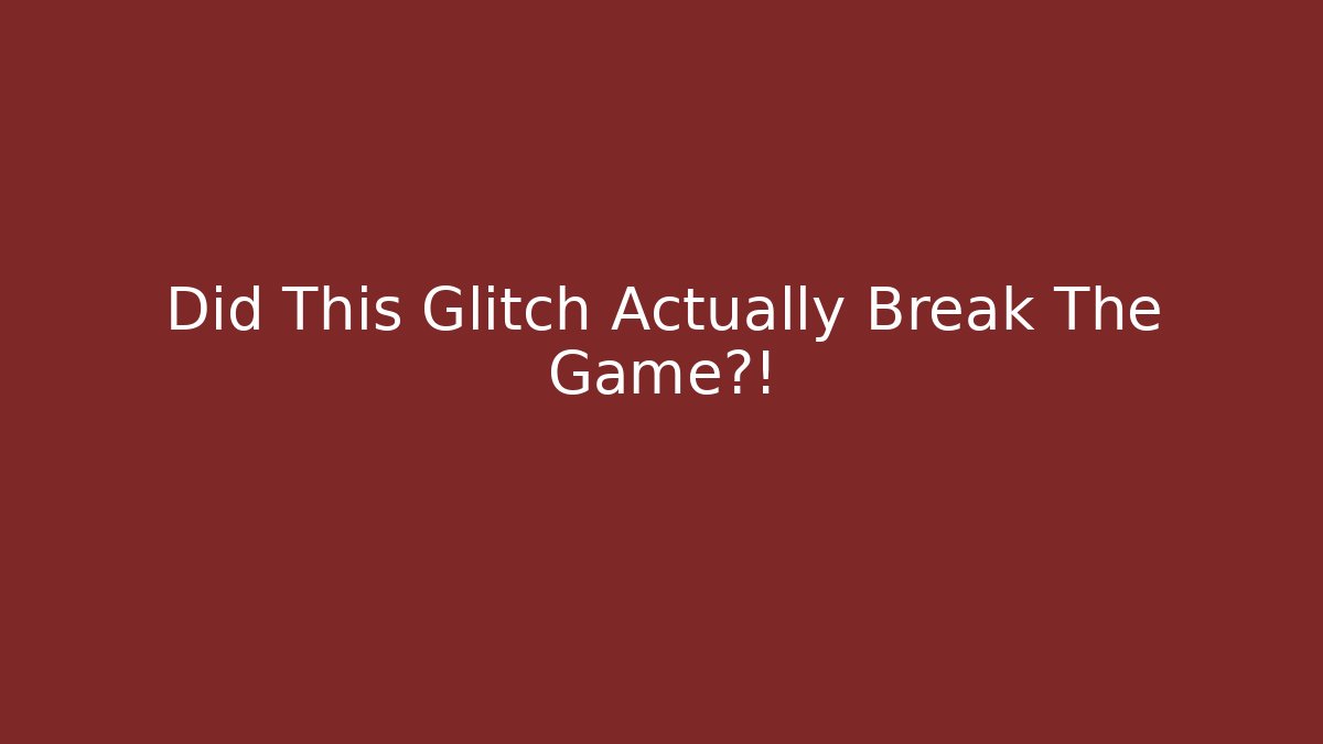 Did This Glitch Actually Break The Game?!