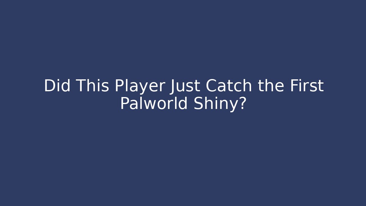 Did This Player Just Catch the First Palworld Shiny? - Sports History Weekly