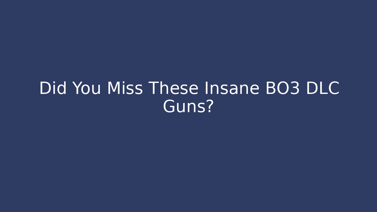 Did You Miss These Insane BO3 DLC Guns?