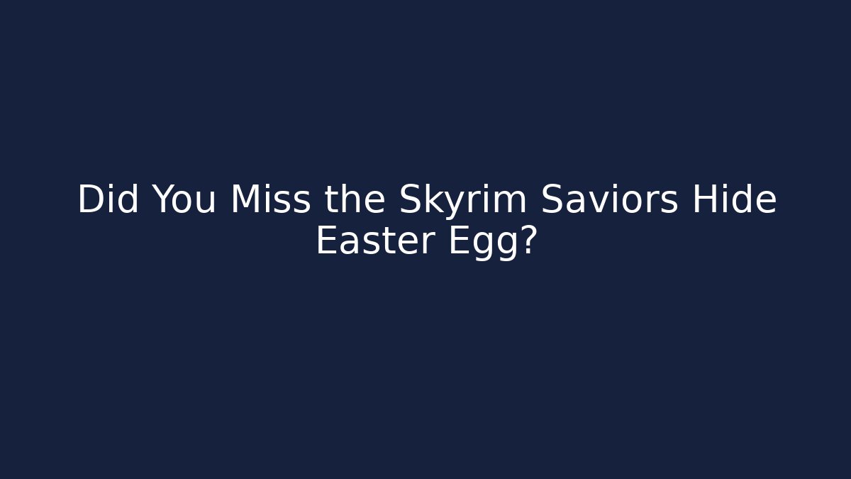 Did You Miss the Skyrim Saviors Hide Easter Egg?