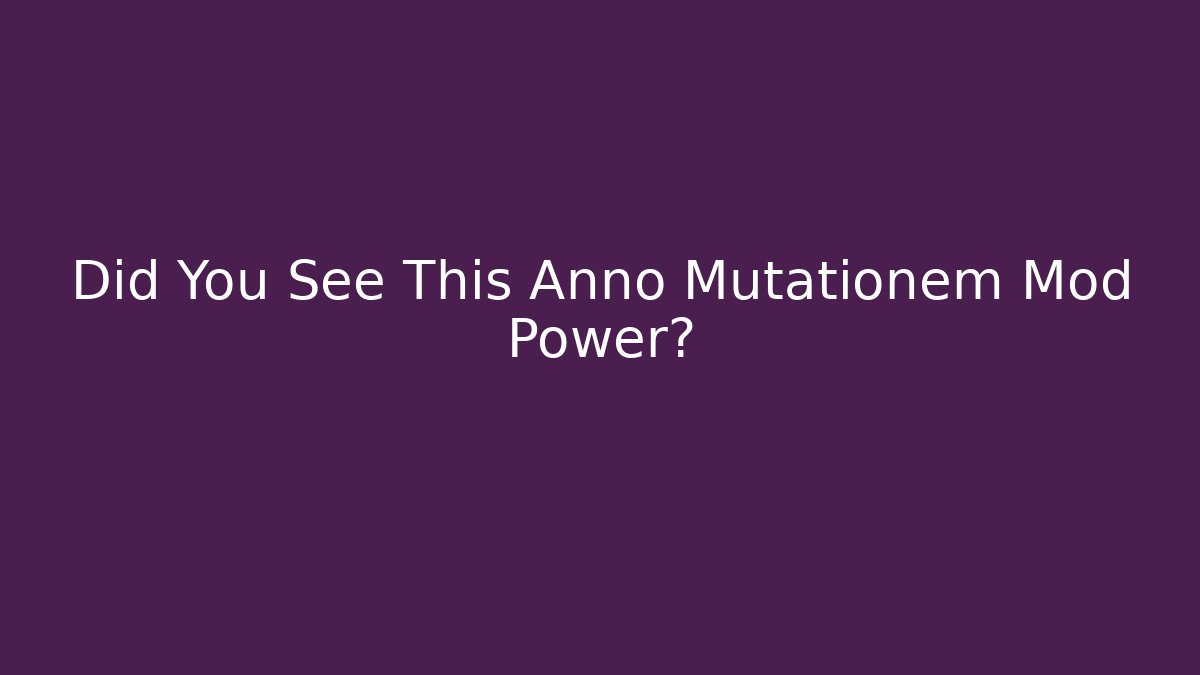 Did You See This Anno Mutationem Mod Power? - Sports History Weekly