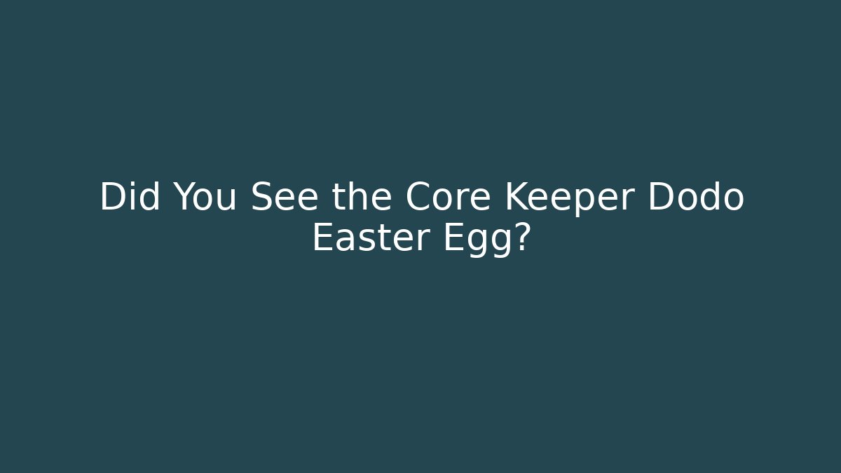 Did You See the Core Keeper Dodo Easter Egg?