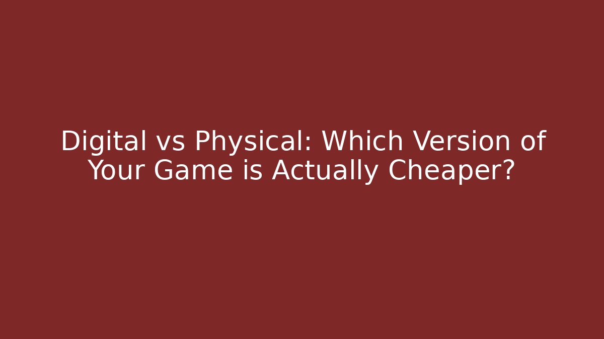Digital vs Physical: Which Version of Your Game is Actually Cheaper? - Sports History Weekly