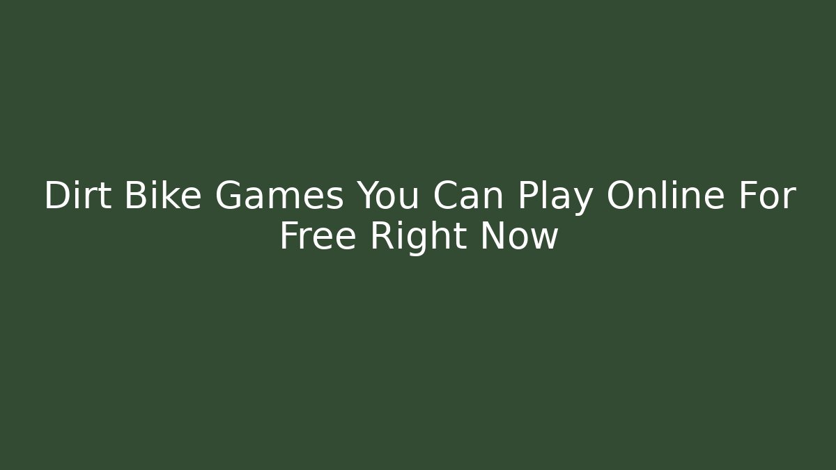 Dirt Bike Games You Can Play Online For Free Right Now
