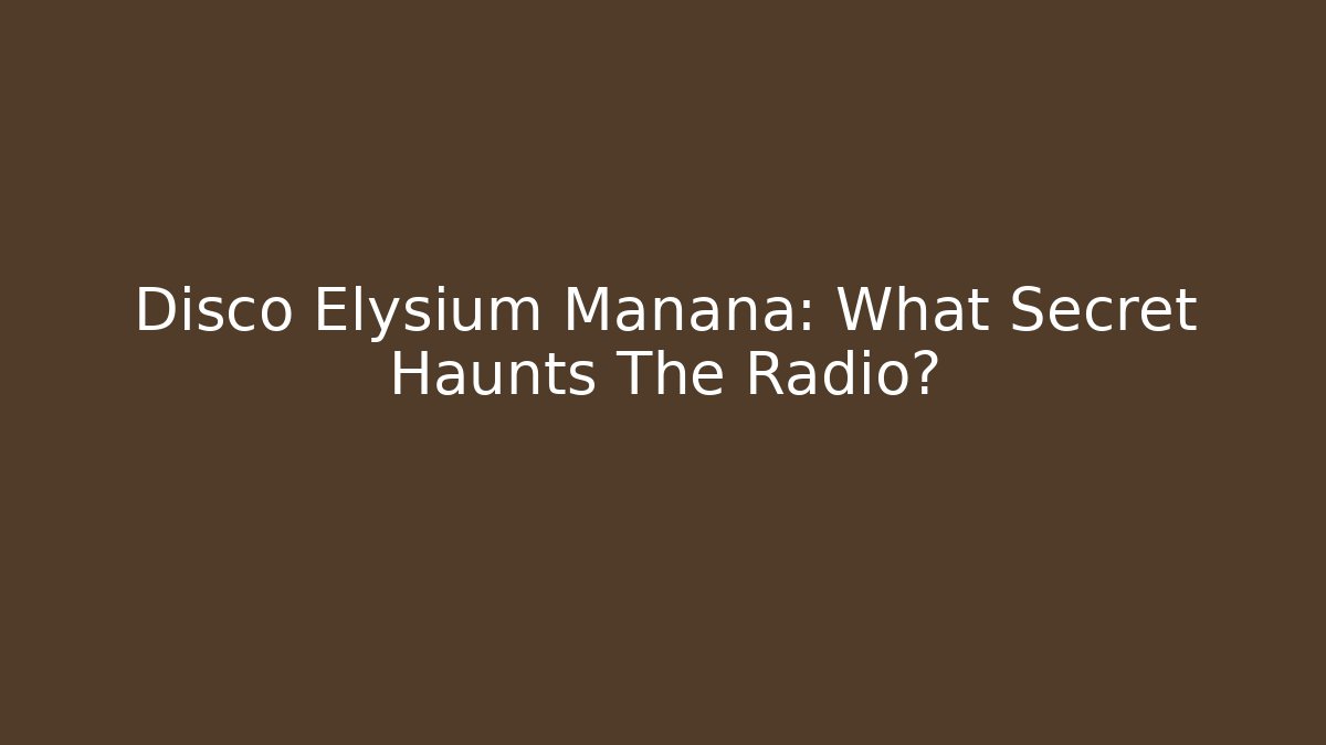 Disco Elysium Manana: What Secret Haunts The Radio?
