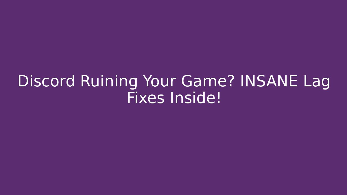 Discord Ruining Your Game? INSANE Lag Fixes Inside!