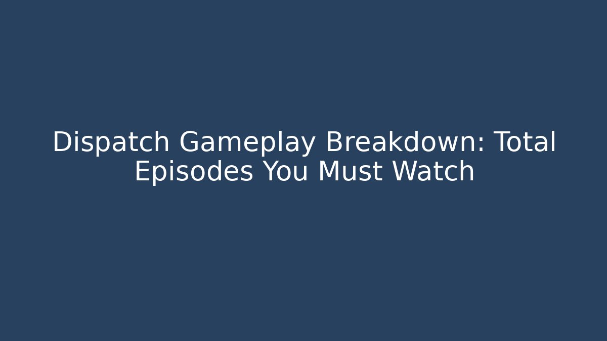 Dispatch Gameplay Breakdown: Total Episodes You Must Watch