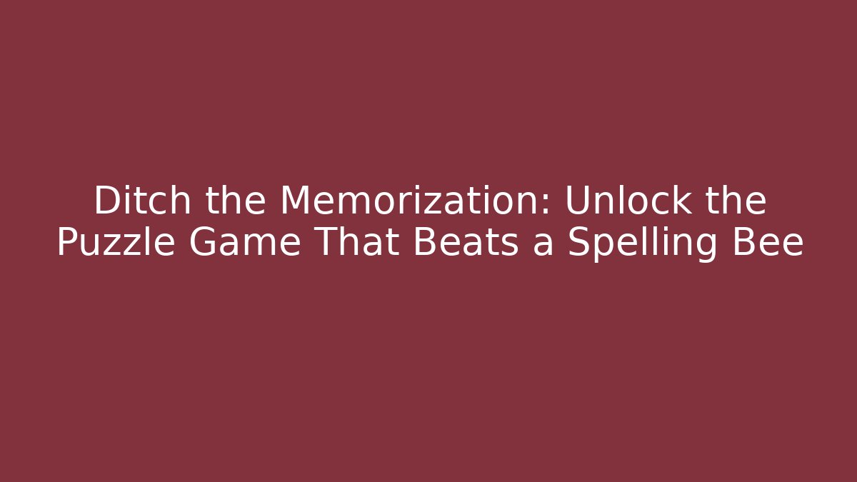 Ditch the Memorization: Unlock the Puzzle Game That Beats a Spelling Bee