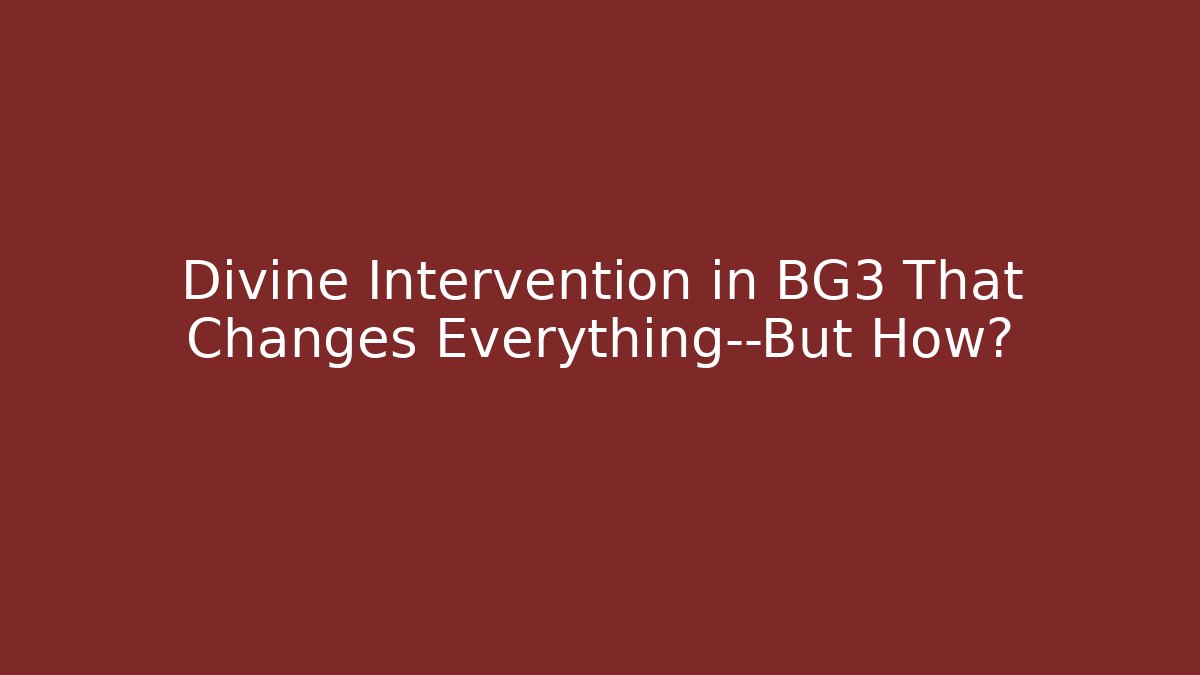 Divine Intervention in BG3 That Changes Everything—But How?
