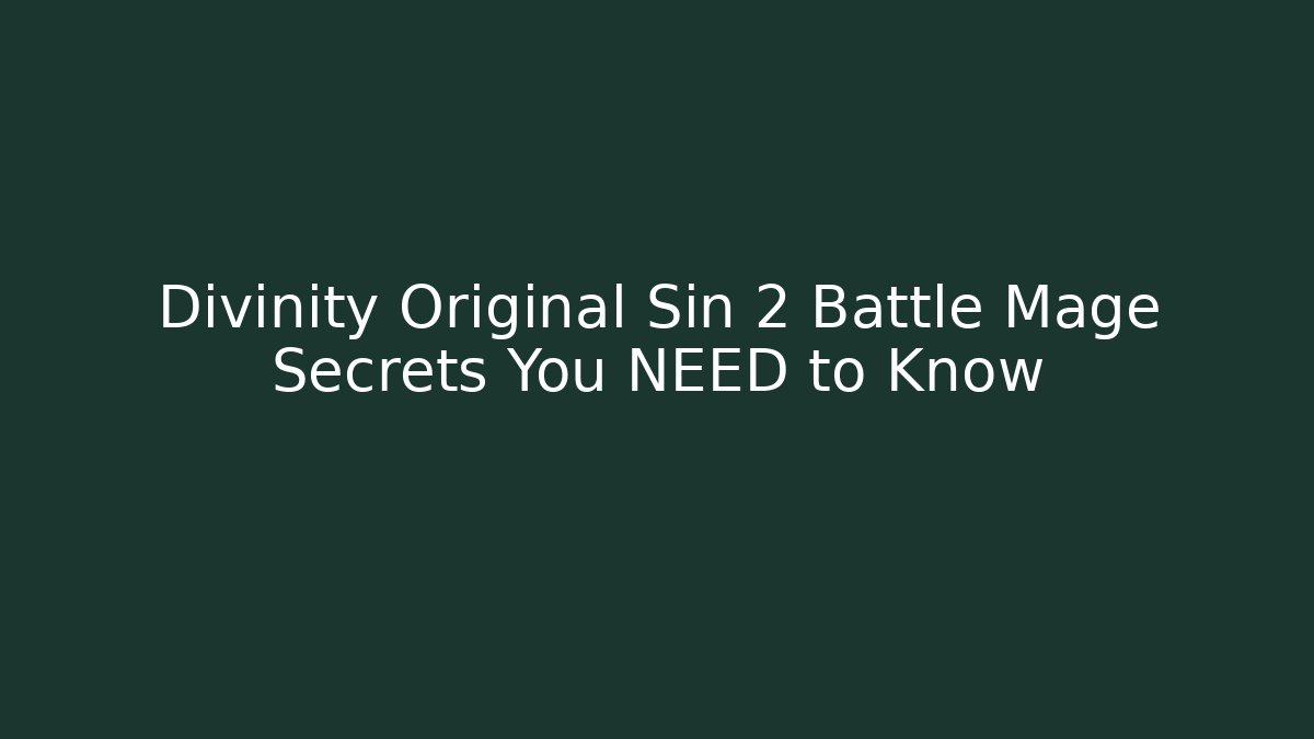 Divinity Original Sin 2 Battle Mage Secrets You NEED to Know - Sports History Weekly