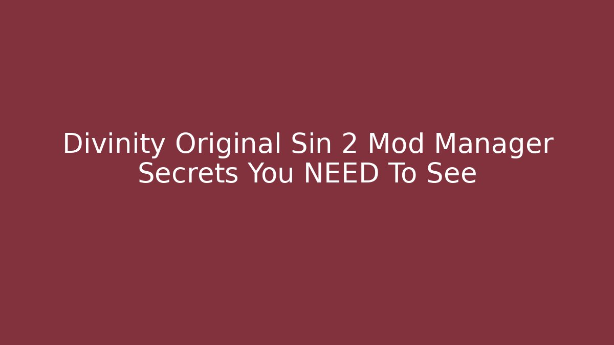 Divinity Original Sin 2 Mod Manager Secrets You NEED To See