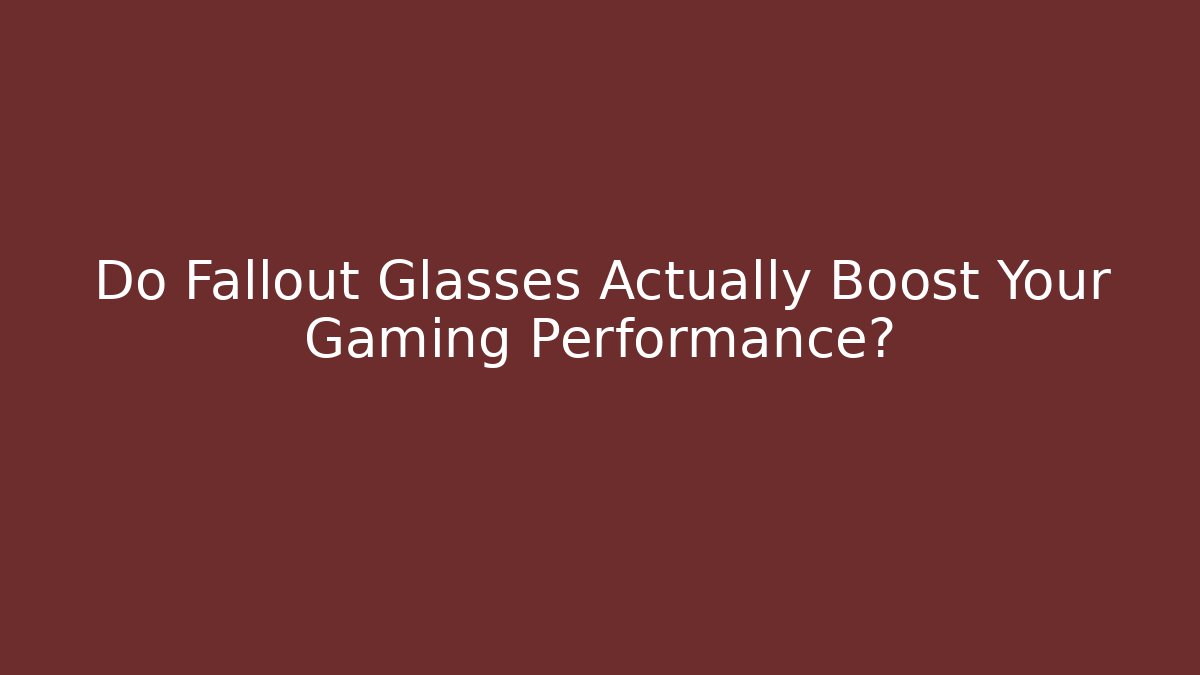 Do Fallout Glasses Actually Boost Your Gaming Performance?