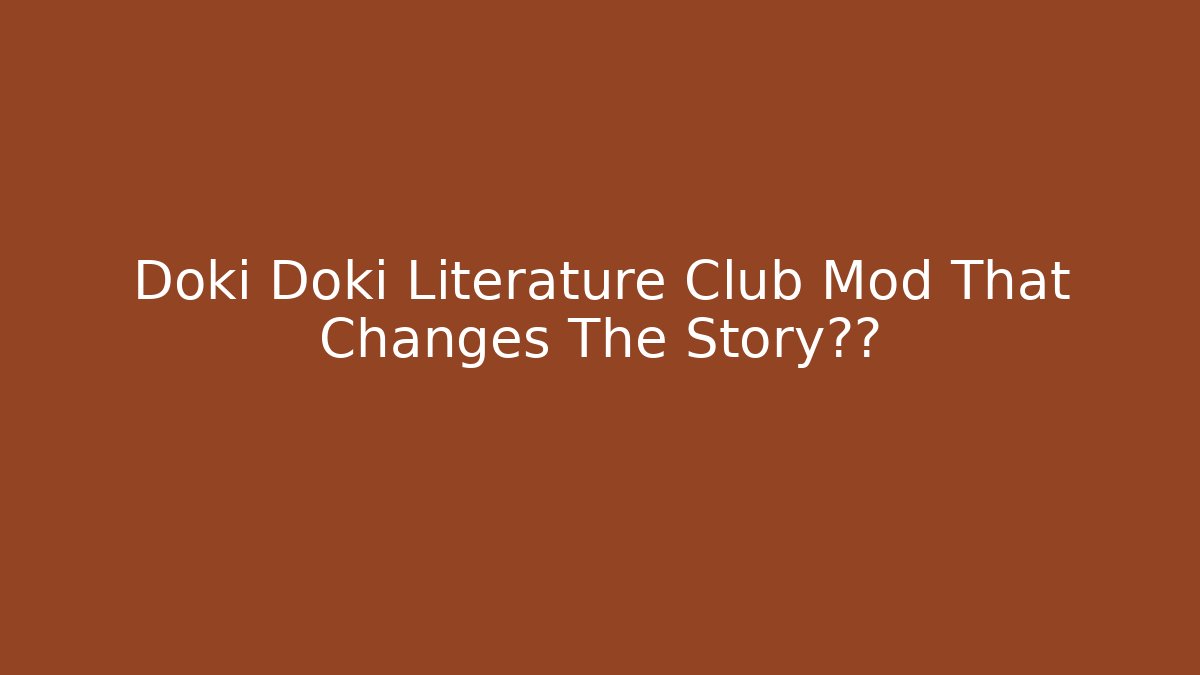 Doki Doki Literature Club Mod That Changes The Story结局 - Sports History Weekly