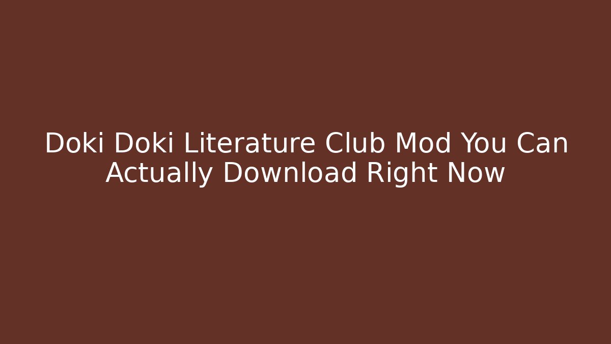 Doki Doki Literature Club Mod You Can Actually Download Right Now