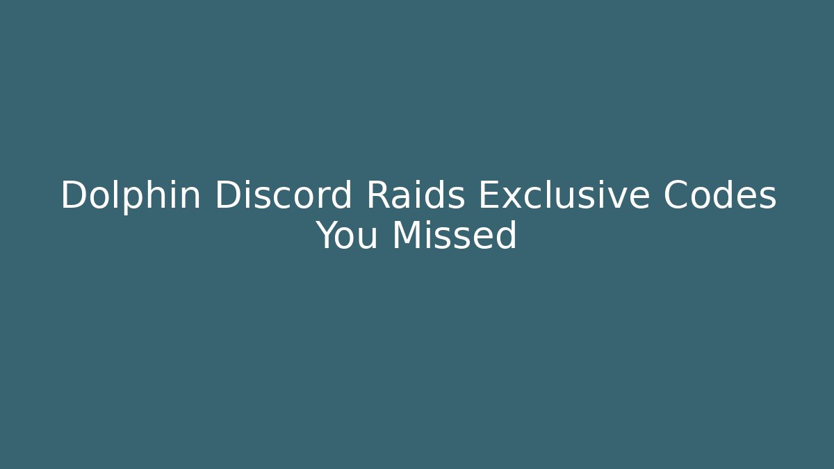 Dolphin Discord Raids Exclusive Codes You Missed - Sports History Weekly