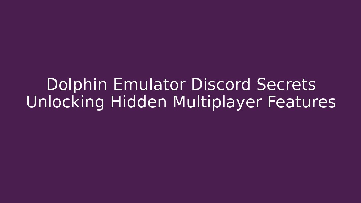 Dolphin Emulator Discord Secrets Unlocking Hidden Multiplayer Features