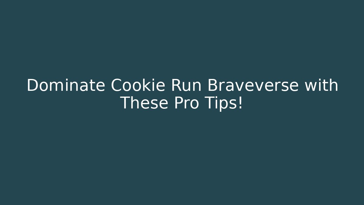 Dominate Cookie Run Braveverse with These Pro Tips!