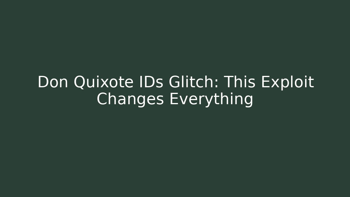Don Quixote IDs Glitch: This Exploit Changes Everything