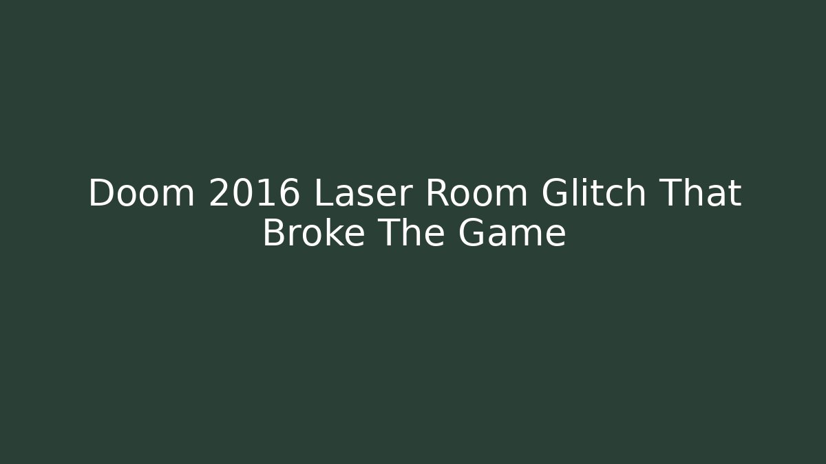 Doom 2016 Laser Room Glitch That Broke The Game