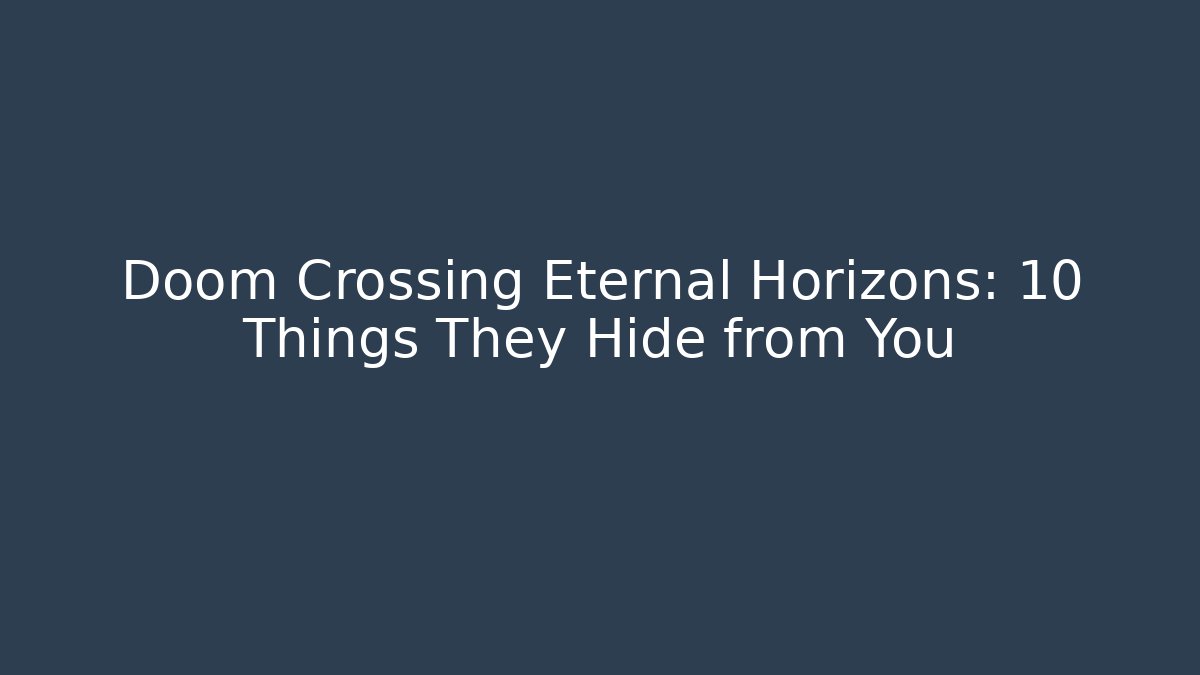 Doom Crossing Eternal Horizons: 10 Things They Hide from You - Sports History Weekly