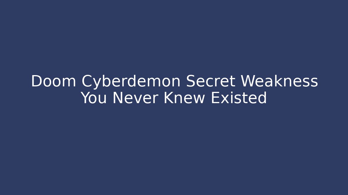 Doom Cyberdemon Secret Weakness You Never Knew Existed
