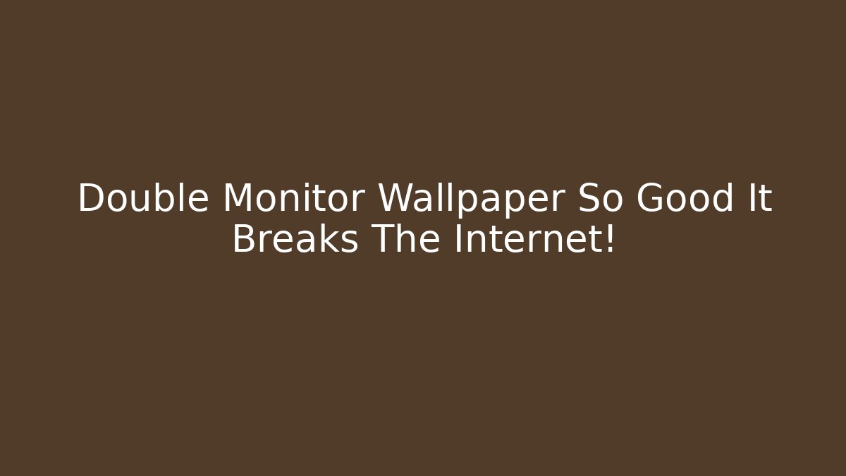 Double Monitor Wallpaper So Good It Breaks The Internet!