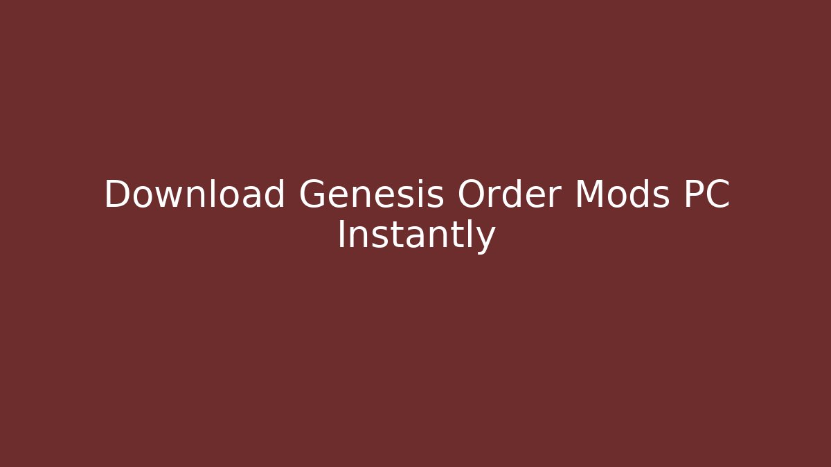 Download Genesis Order Mods PC Instantly