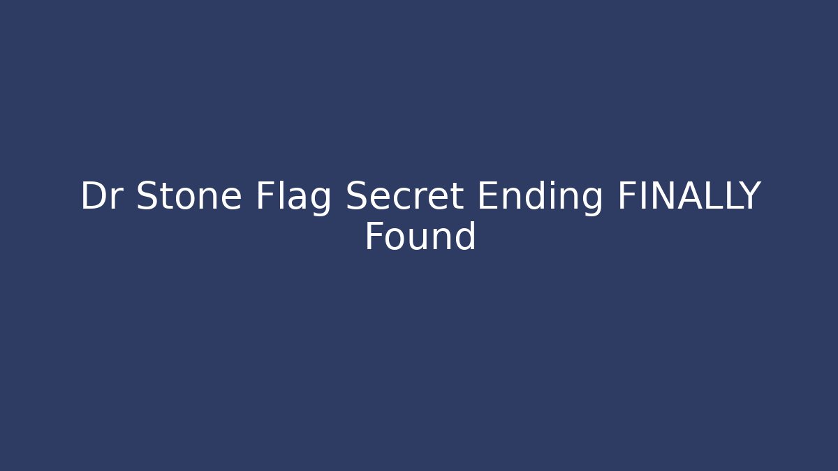 Dr Stone Flag Secret Ending FINALLY Found - Sports History Weekly
