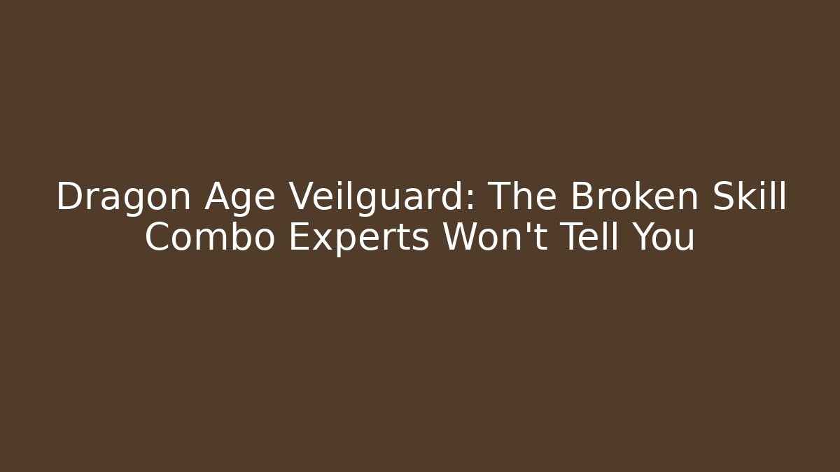 Dragon Age Veilguard: The Broken Skill Combo Experts Won't Tell You